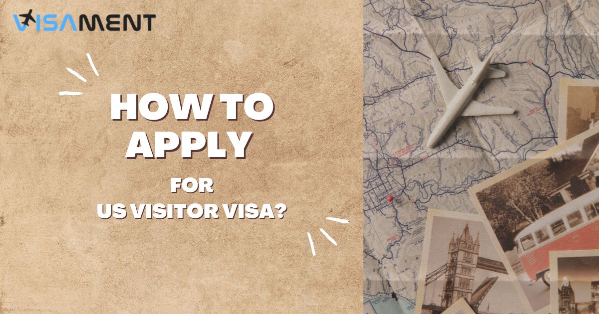 How To Apply For US Visitor Visa? Step-By-Step Guide