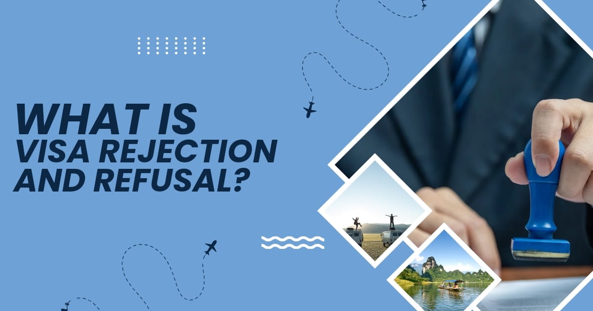 What is Visa Rejection and Refusal