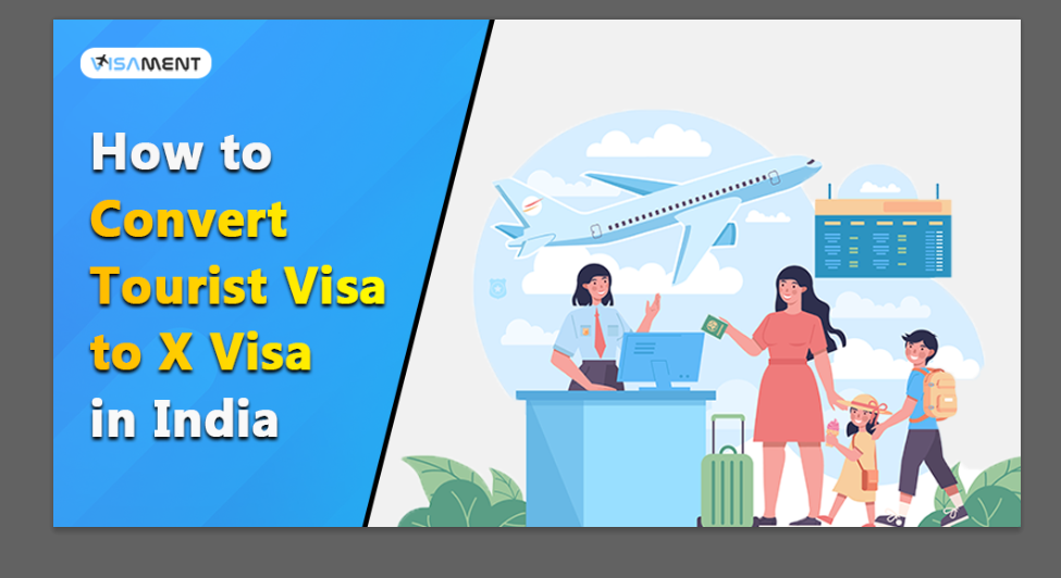 How to Convert a Tourist Visa to X Visa in India? Img