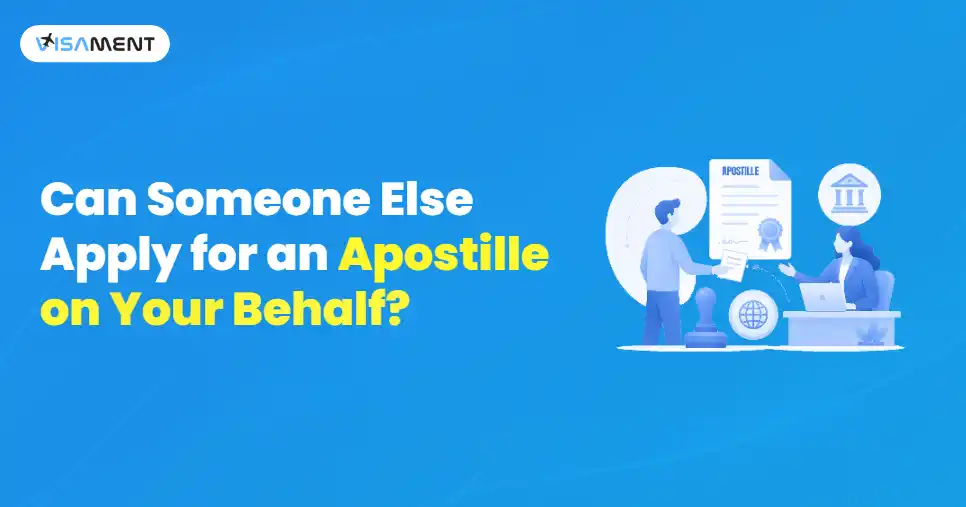 Can Someone Else Apply for an Apostille on Your Behalf?