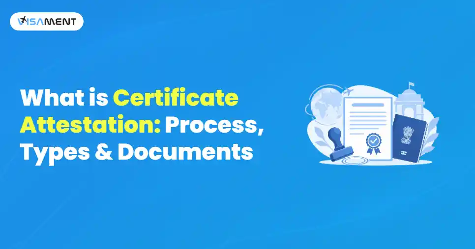 Certificate Attestation: Process, Types & Documents Guide