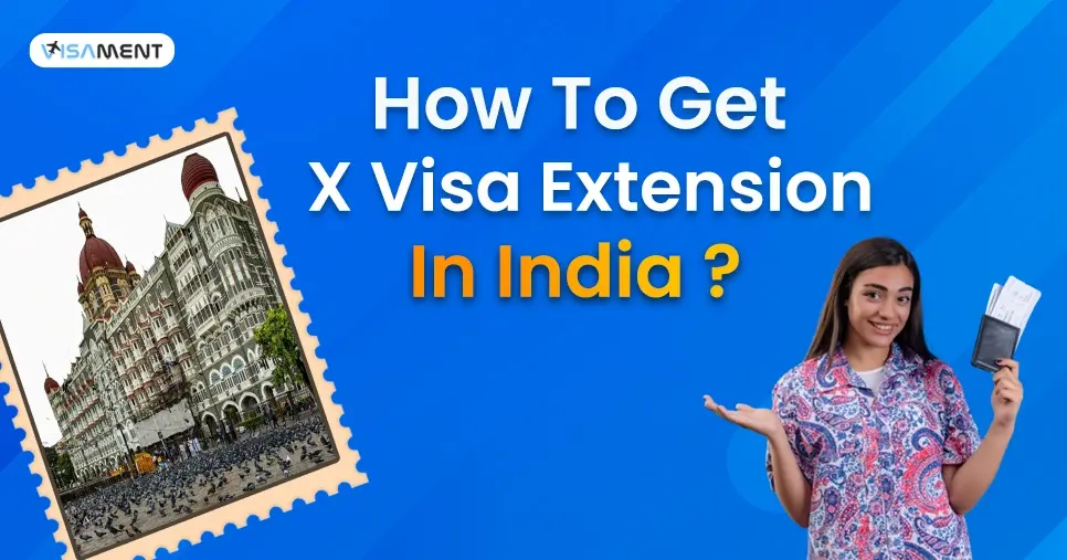 How to Get X Visa Extension in India?