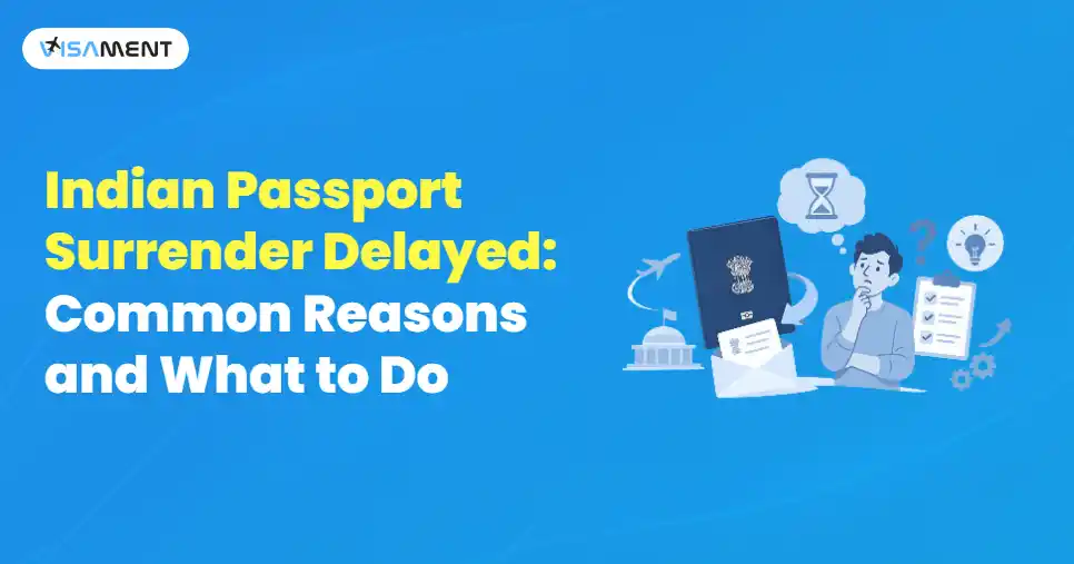 Indian Passport Surrender Delayed: Common Reasons and What to Do