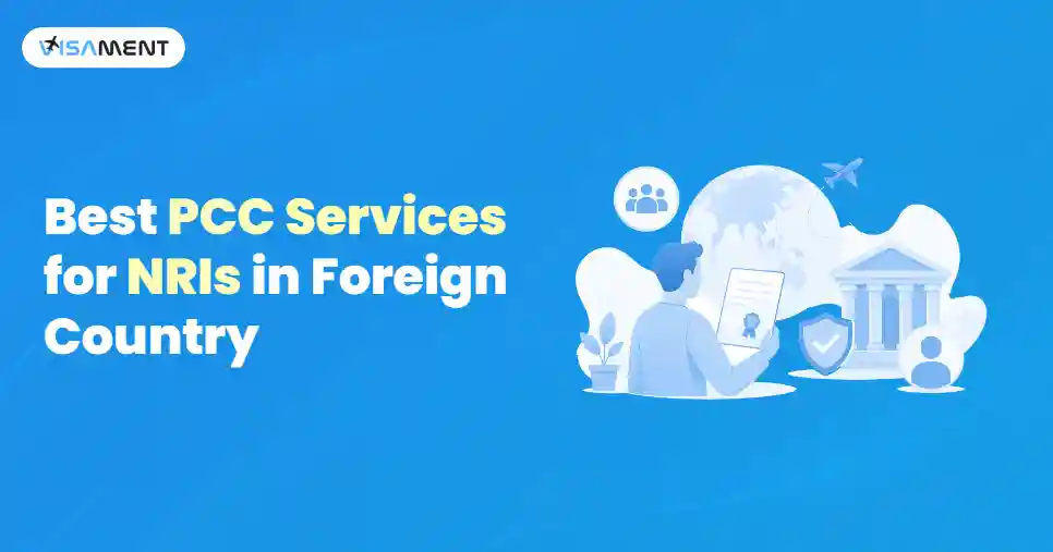 Best PCC Services for NRIs in Foreign Country through Visament